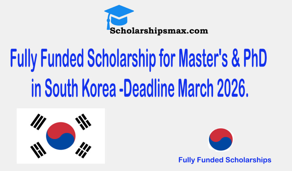 Fully Funded Scholarship for Master's & PhD in South Korea -Deadline March 2026.
